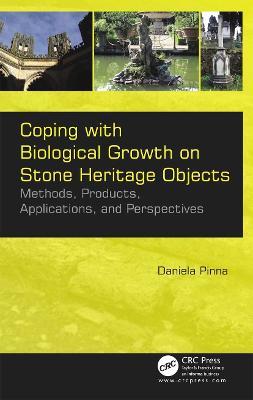 Coping with Biological Growth on Stone Heritage Objects: Methods, Products, Applications, and Perspectives - Daniela Pinna - cover