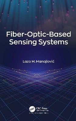 Fiber-Optic-Based Sensing Systems - Lazo M. Manojlovic - cover