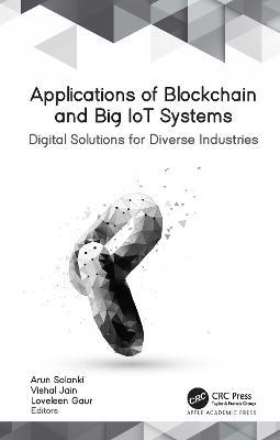 Applications of Blockchain and Big IoT Systems: Digital Solutions for Diverse Industries - cover