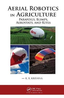 Aerial Robotics in Agriculture: Parafoils, Blimps, Aerostats, and Kites - K. R. Krishna - cover