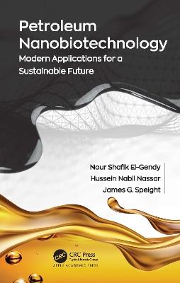 Petroleum Nanobiotechnology: Modern Applications for a Sustainable Future - Nour Shafik El-Gendy,Hussein Nabil Nassar,James G. Speight - cover