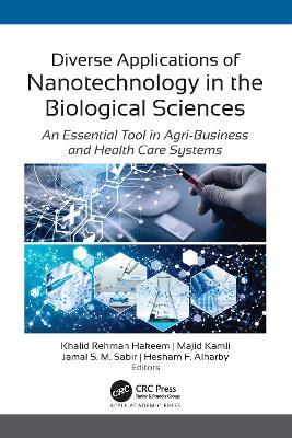 Diverse Applications of Nanotechnology in the Biological Sciences: An Essential Tool in Agri-Business and Health Care Systems - cover