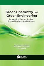 Green Chemistry and Green Engineering: Processing, Technologies, Properties, and Applications