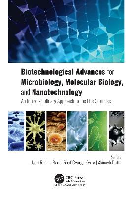 Biotechnological Advances for Microbiology, Molecular Biology, and Nanotechnology: An Interdisciplinary Approach to the Life Sciences - cover