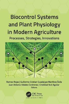 Biocontrol Systems and Plant Physiology in Modern Agriculture: Processes, Strategies, Innovations - cover