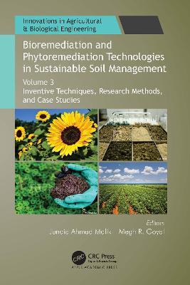 Bioremediation and Phytoremediation Technologies in Sustainable Soil Management: Volume 3: Inventive Techniques, Research Methods, and Case Studies - cover