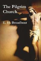 The Pilgrim Church - E H Broadbent - cover