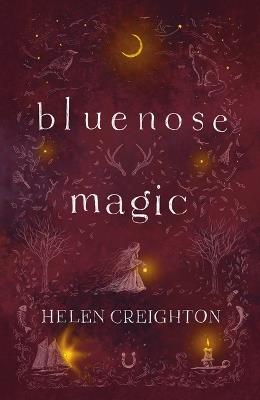Bluenose Magic (3rd Ed): Popular Beliefs and Superstitions in Nova Scotia - Helen Creighton - cover