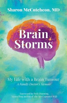 Brain Storms: My Life with a Brain Tumour - A Family Doctor's Memoir - Sharon McCutcheon - cover