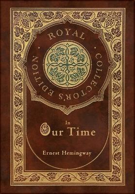 In Our Time (Royal Collector's Edition) (Case Laminate Hardcover with Jacket) - Ernest Hemingway - cover