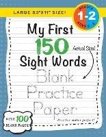 My First 150 Sight Words Blank Practice Paper (Large 8.5"x11" Size!): (Ages 6-8) 100 Pages of Blank Practice Paper! (Companion to My First 150 Sight Words Series) - Lauren Dick - cover