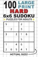 100 Large Print Hard 6x6 Sudoku Puzzles for Adults: Only One Puzzle Per Page! (Pocket 6x9 Size) - cover