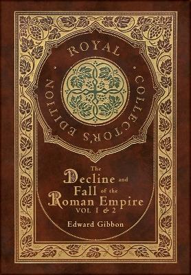 The Decline and Fall of the Roman Empire Vol 1 & 2 (Royal Collector's Edition) (Case Laminate Hardcover with Jacket) - Edward Gibbon - cover