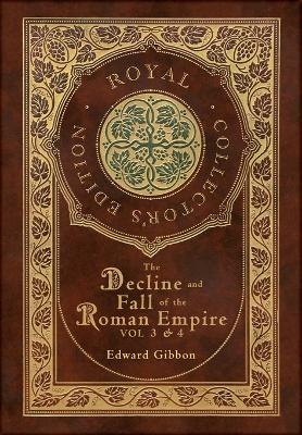 The Decline and Fall of the Roman Empire Vol 3 & 4 (Royal Collector's Edition) (Case Laminate Hardcover with Jacket) - Edward Gibbon - cover
