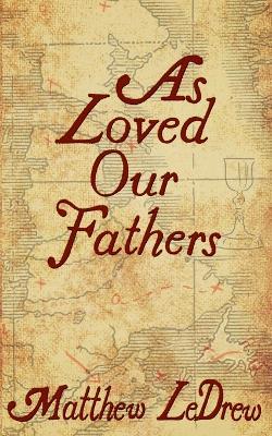 As Loved Our Fathers - Matthew Ledrew - cover
