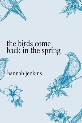 The Birds Come Back in the Spring - Hannah Jenkins - cover