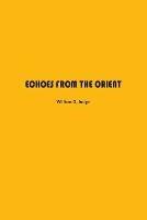 Echoes from The Orient: A Broad Outline of Theosophical Doctrines