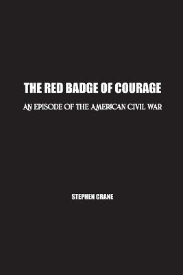The Red Badge of Courage: An Episode of the American Civil War - Stephen Crane - cover