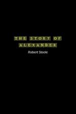 The Story of Alexander: A Tale of Ambition, Conquest, and Legacy