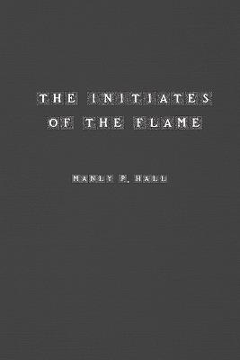 The Initiates of the Flame - Manly Hall - cover