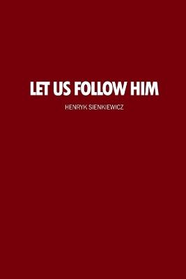 Let Us Follow Him - Henryk Sienkiewicz - cover