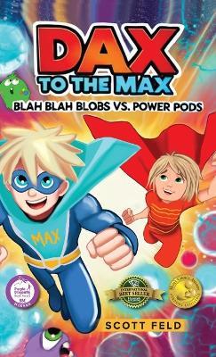 Dax to the Max: Blah Blah Blobs vs. Power Pods (Mom's Choice Award Winner) - Scott Feld - cover