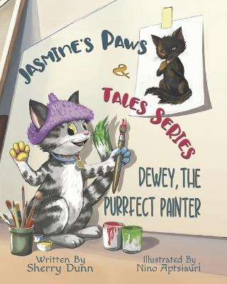 Dewey, The Purrfect Painter: Book #2 in the Jasmine's Paws & Tales Series - Sherry Dunn - cover