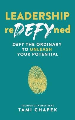 Leadership reDEFYned: DEFY the Ordinary to Unleash Your Potential - Tami Chapek - cover