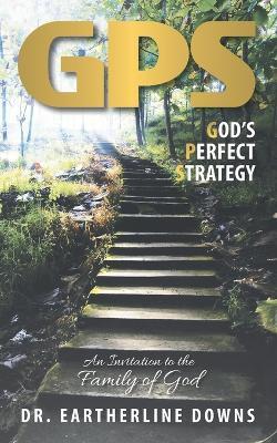 GPS: God's Perfect Plan: An Invitation to the Family of God - Eartherline Downs - cover