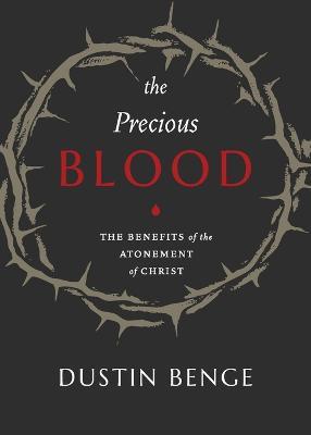 Precious Blood: The Benefits of the Atonement of Christ - Dustin Benge - cover