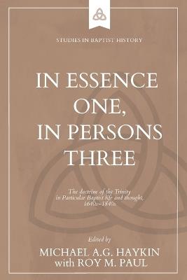 In Essence One, in Persons Three: The doctrine of the Trinity in Particular Baptist life and thought, 1640s-1840s - cover