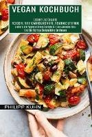 Vegan Kochbuch: Leckere Und Vegane Fitness Rezepte Fur Den Muskelaufbau Und Die Richtige Bodybuilding Ernahrung (Leckere Und Gesunde Rezepte Fur Eine Abwechslungsreiche, Fleischlose Ernahrung) - Philipp Kuhn - cover
