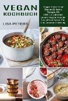 Vegan Kochbuch: Leckere Vegane Rezepte Schnell Und Einfach Fur Eine Gesunde Ernahrung (Vegan Kochen Und Backen Einfache Rezepte Mit Pfiff Fur Schnelles)