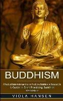 Buddhism: Real-life Buddhist Teachings & Practices for Real Change (A Guide to Start Practicing Buddhist Meditation)