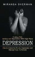 Depression: Dealing With Anxiety and Depression With Yoga Poses (How to Overcome Anxiety, Depression and Change Your Life Forever)
