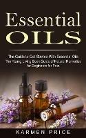 Essential Oils: The Guide to Get Started With Essential Oils (The Young Living Book Guide of Natural Remedies for Beginners for Pets) - Karmen Price - cover