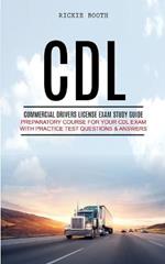 CDL: Commercial Drivers License Exam study guide (Preparatory Course for Your CDL Exam with Practice Test Questions & Answers)