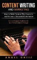 Content Writing and Marketing: How to Write Content That Converts and Become a Successful Entertainer (Build an Engaged Audience for Your Personal Brand Through)