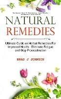 Natural Remedies: Ultimate Guide on Herbal Remedies For Improved Health - Eliminate Fatigue and Stop Procrastination (Use Natural Cures To Beat Anxiety, Panic Attacks, Inflammation, Colds And Flu)