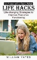 Life Hacks: Safe Products and Easy Cleaning Methods (Life-changing Strategies to Improve Executive Functioning) - William Yates - cover