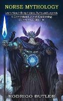 Norse Mythology: Learn About Viking History, Myths and Legends (A Comprehensive and Fascinating Guide Into Viking Life) - Rodrigo Butler - cover
