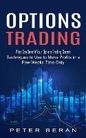 Options Trading: What Can Benefit Your Options Trading Career (Techniques to Use to Make Profits in a Few Weeks Time Only) - Peter Beran - cover