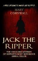 Jack the Ripper: A Novel Exploring the Mind of Jack the Ripper (The Unsolved Mystery of History's Most Notorious Serial Killer) - Mary Cornwall - cover