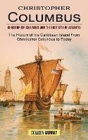 Christopher Columbus: Christopher Columbus and the Lost City of Atlantis (The History of the Caribbean Island From Christopher Columbus to Today)