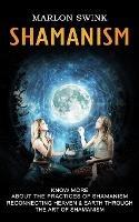 Shamanism: Know More About the Practices of Shamanism (Reconnecting Heaven & Earth Through the Art of Shamanism) - Marlon Swink - cover