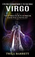 Virgo: A Monthly Channeled Guide for the Year Ahead (The Ultimate Guide to an Amazing Zodiac Sign in Astrology) - Twila Barrett - cover