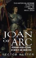 Joan of Arc: Personal Recollections of Joan of Arc Annotated (The Historical Heroine of France During the French Revolution) - Hector Harter - cover