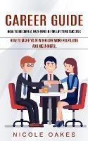 Career Guide: How to Become a Pathfinder for Lifetime Success (How to Make Your Work Life More Fulfilling and Meaningful) - Nicole Oakes - cover