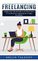 Freelancing: A Beginner's Guide on Freelance and Remote Work (How to Make Part-time Side Income Through Social Media) - Helen Talbert - cover
