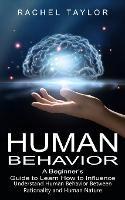 Human Behavior: A Beginner's Guide to Learn How to Influence People (Understand Human Behavior Between Rationality and Human Nature) - Rachel Taylor - cover
